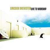 Live To Worship by Lincoln Brewster