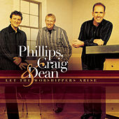 Let The Worshippers Arise by Phillips Craig And Dean